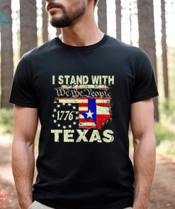 I stand with we the people Texas 1776 shirt