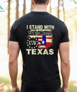 I stand with we the people Texas 1776 shirt