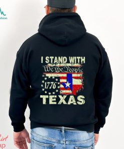 I stand with we the people Texas 1776 shirt
