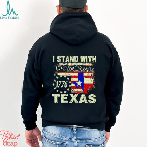 I stand with we the people Texas 1776 shirt