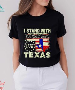 I stand with we the people Texas 1776 shirt