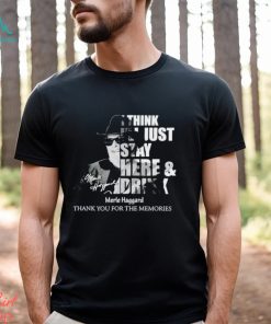 I think I’ll just stay here and drink Merle Haggard thank you for the memories shirt