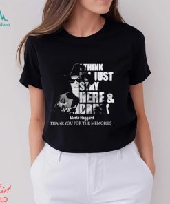 I think I’ll just stay here and drink Merle Haggard thank you for the memories shirt