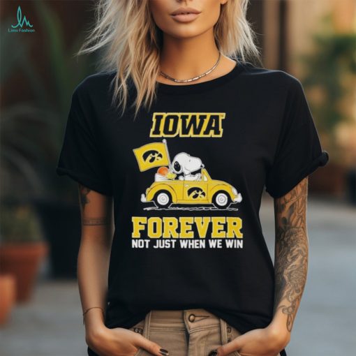 IOWA Forever Not Just When We Win 2024 Shirt