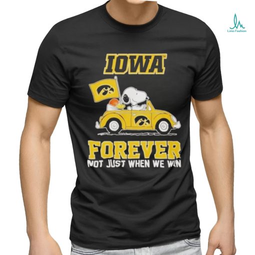 IOWA Forever Not Just When We Win Shirt
