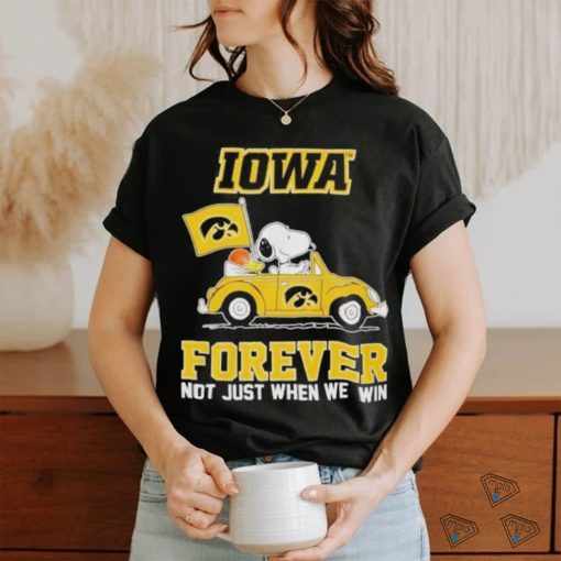 IOWA Forever Not Just When We Win Shirt