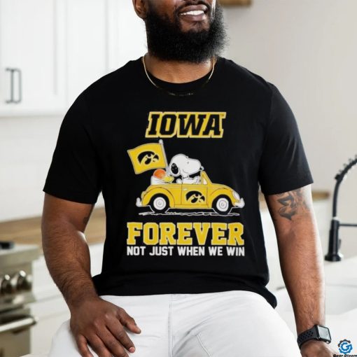 IOWA Forever Not Just When We Win Shirt