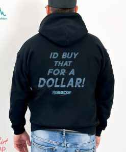 I’d Buy That For A Dollar Robocop T Shirt