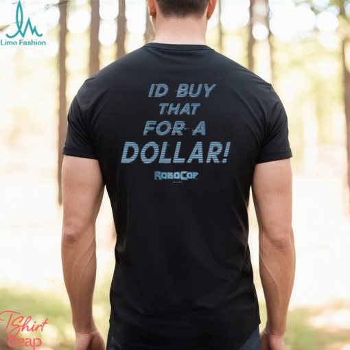 I’d Buy That For A Dollar Robocop T Shirt