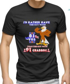 I’d Rather Have The Guy With Than The Guy With 91 Charges Shirt