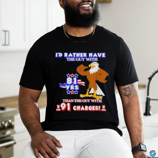 I’d Rather Have The Guy With Than The Guy With 91 Charges Shirt