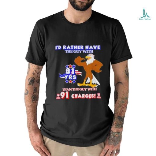 I’d Rather Have The Guy With Than The Guy With 91 Charges Shirt