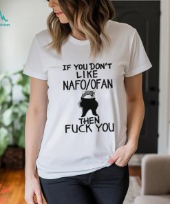 If You Don’t Like Nafo Ofan Then Fuck You shirt