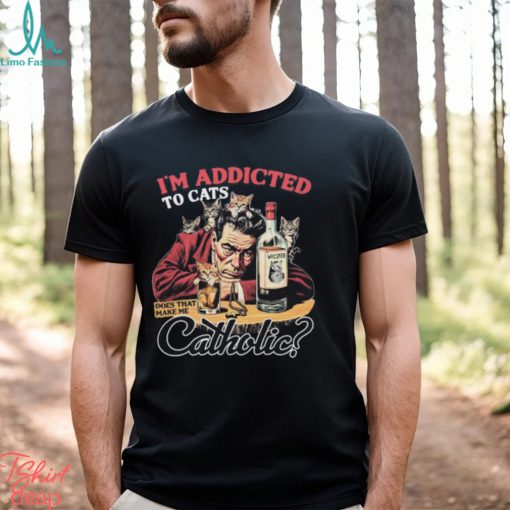 I’m Addicted To Cats Does That Make Me Catholic Black Shirt