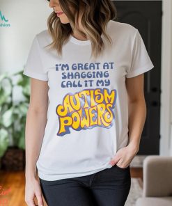 I’m Great At Shagging Call It My Autism Powers Shirt