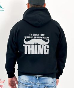 I’m Older Than Wilford Brimley Was In The Thing Shirt