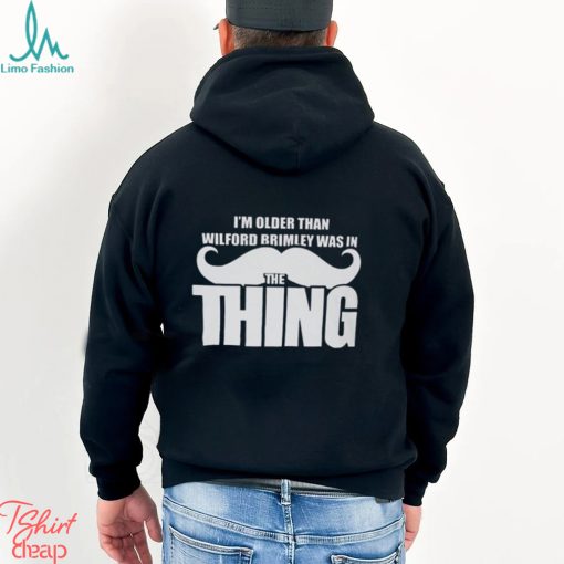 I’m Older Than Wilford Brimley Was In The Thing Shirt