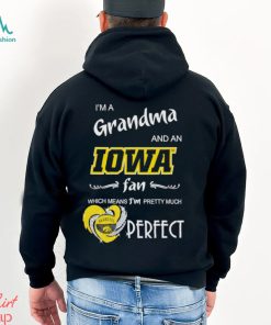 I’m a grandma and an Iowa fan which means I’m pretty much perfect shirt