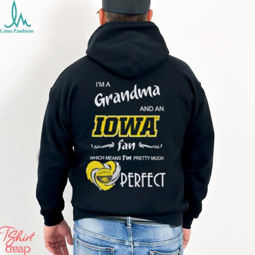 I’m a grandma and an Iowa fan which means I’m pretty much perfect shirt