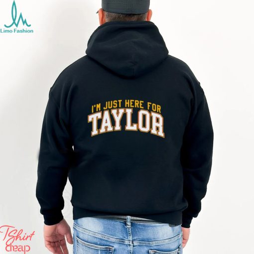 I’m just here for Taylor shirt