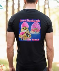 I’m not like other girls I’m worse Cat Meme Funny shirt