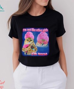 I’m not like other girls I’m worse Cat Meme Funny shirt