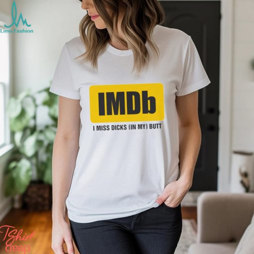 Imdb I Miss Dicks In My Butt Shirt