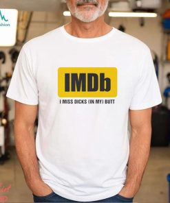 Imdb I Miss Dicks In My Butt Shirt