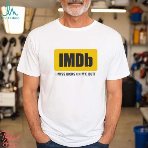 Imdb I Miss Dicks In My Butt Shirt