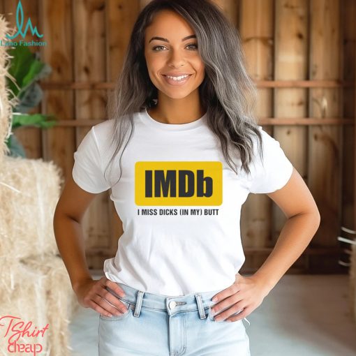 Imdb I Miss Dicks In My Butt Shirt