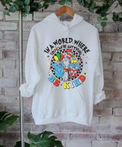 In A World Where You Can Be Anything Be Kind shirt
