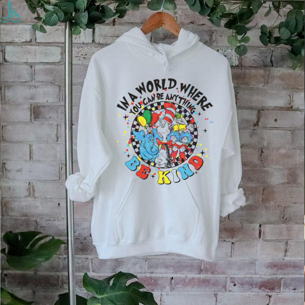 In A World Where You Can Be Anything Be Kind shirt In A World Where You Can Be Anything Be Kind shirt