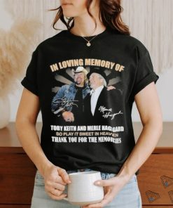 In Loving Memory Of Toby Keith And Merle Haggard So Play It Sweet In Heaven Thank You For The Memories T Shirt