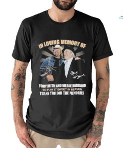 In Loving Memory Of Toby Keith And Merle Haggard So Play It Sweet In Heaven Thank You For The Memories T Shirt