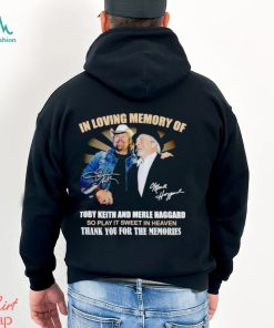 In loving memory of Toby Keith and Merle Haggard thank you for the memories shirt