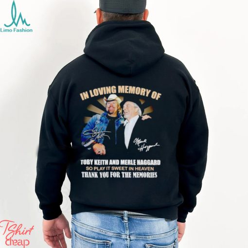 In loving memory of Toby Keith and Merle Haggard thank you for the memories shirt