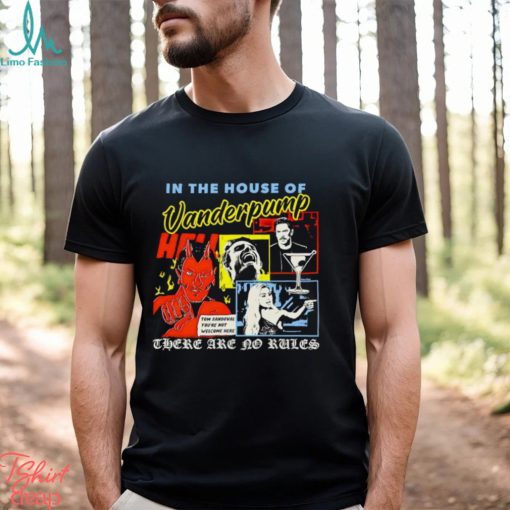 In the house of Vanderpump there are no rules shirt