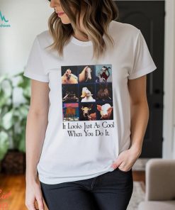 It Looks Just As Cool When You Do It shirt