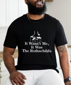 It Wasn't Me It Was The Rothschilds Limited Shirt