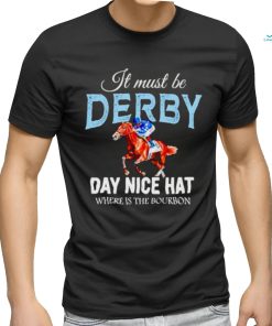 It must be derby day nice hat where is the bourbon Kentucky derby horse racing shirt