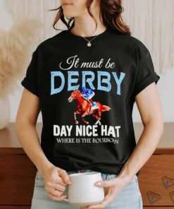 It must be derby day nice hat where is the bourbon Kentucky derby horse racing shirt