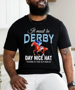 It must be derby day nice hat where is the bourbon Kentucky derby horse racing shirt