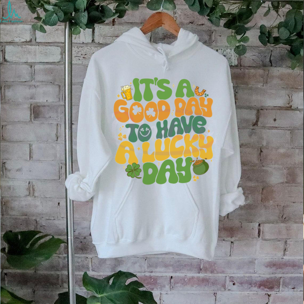 Its A Good Day To Have A Lucky Day shirt Its A Good Day To Have A Lucky Day shirt