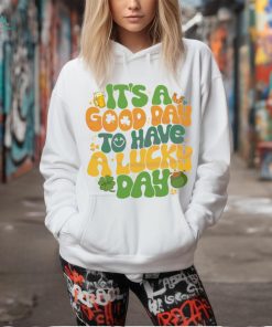 Its A Good Day To Have A Lucky Day shirt