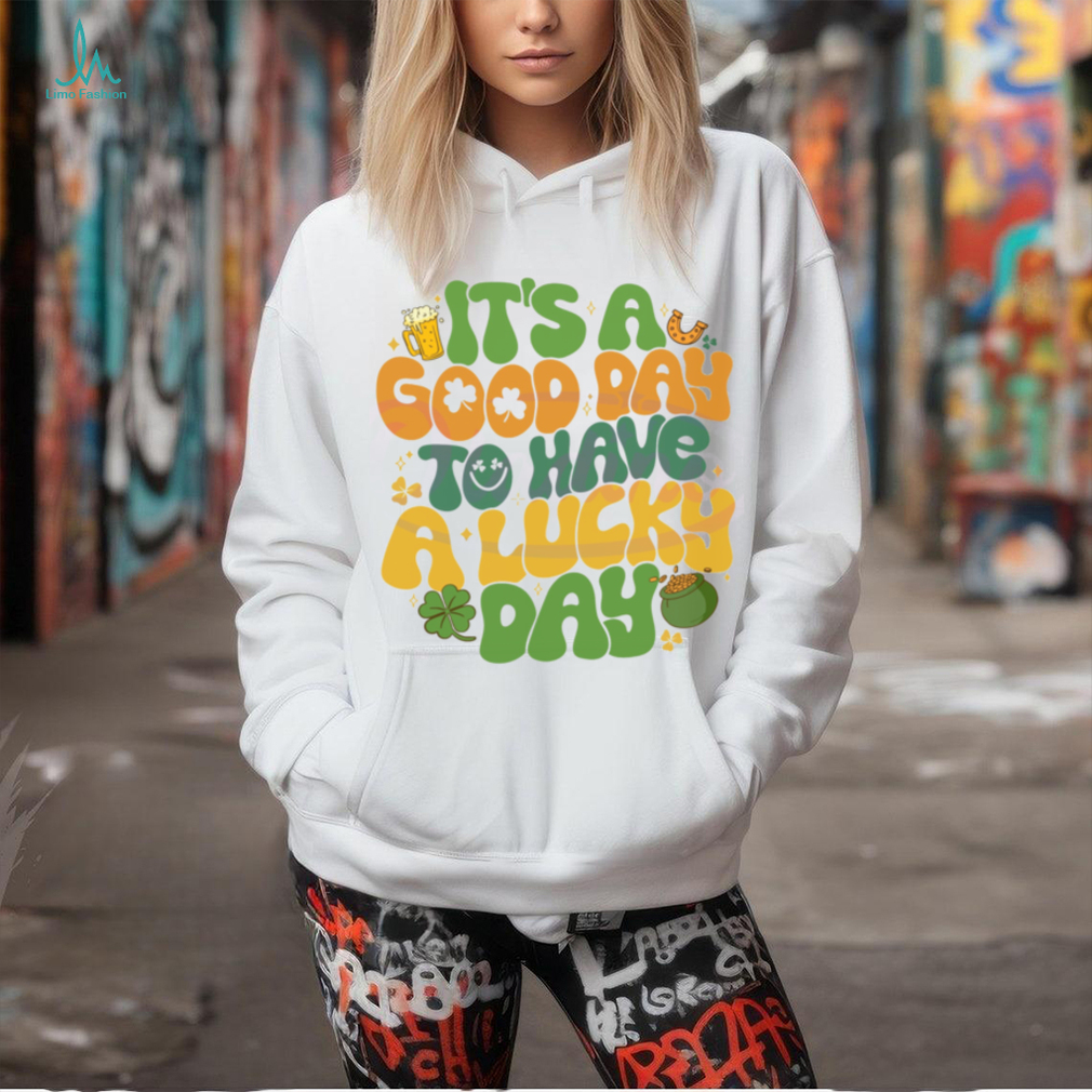 Its A Good Day To Have A Lucky Day shirt Its A Good Day To Have A Lucky Day shirt