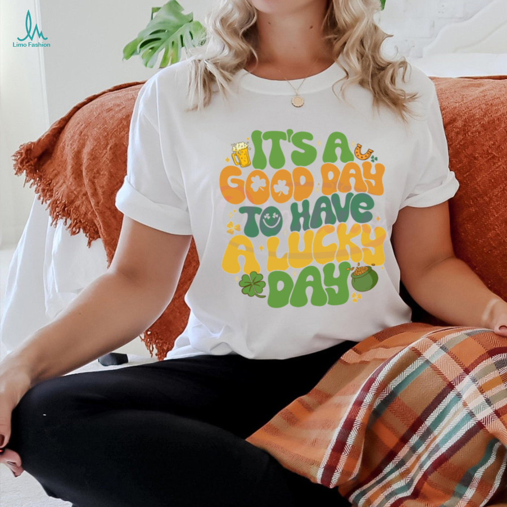 Its A Good Day To Have A Lucky Day shirt Its A Good Day To Have A Lucky Day shirt