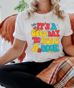 Its A Good Day To Read A Book shirt