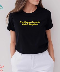 It’s Always Sunny In Chiefs Kingdom shirt