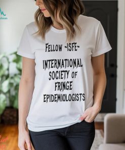 Jay Bhattacharya Wearing Fellow Isfe International Society Of Fringe Epidemiologists shirt