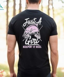 Just A Fish Girl Keepin’ It Reel Shirt